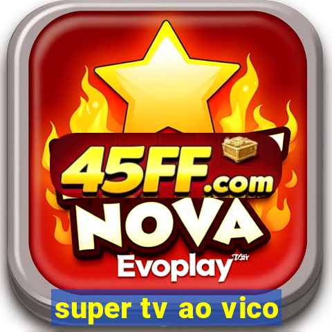 super tv ao vico